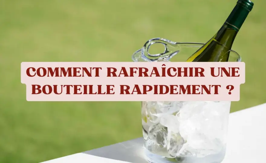 Comment refroidir une bouteille de vin rapidement sans la gâcher ?